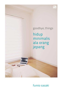 Image of Goodbye, Things  :  Hidup Minimalis Ala Orang Jepang