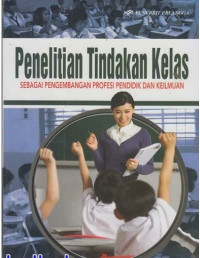 Image of Penelitian Tindakan Kelas Sebagai Pengembangan Profesi Pendidik Dan Keilmuan